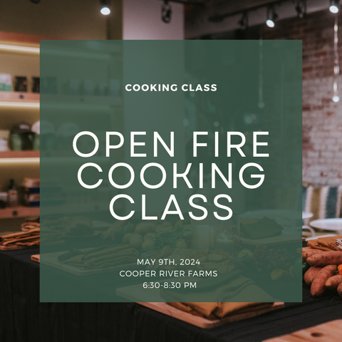 Open Fire Cooking Class @ Cooper River Farms l MAY